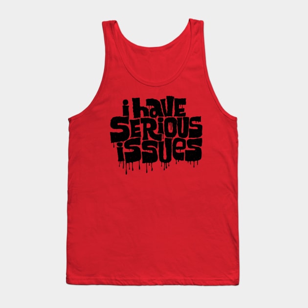 i have serious issues Tank Top by MatthewTaylorWilson